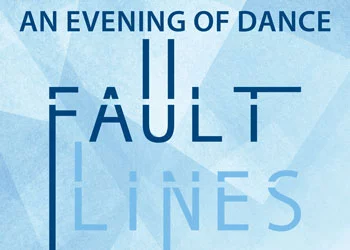 An Evening of Dance: Fault Lines